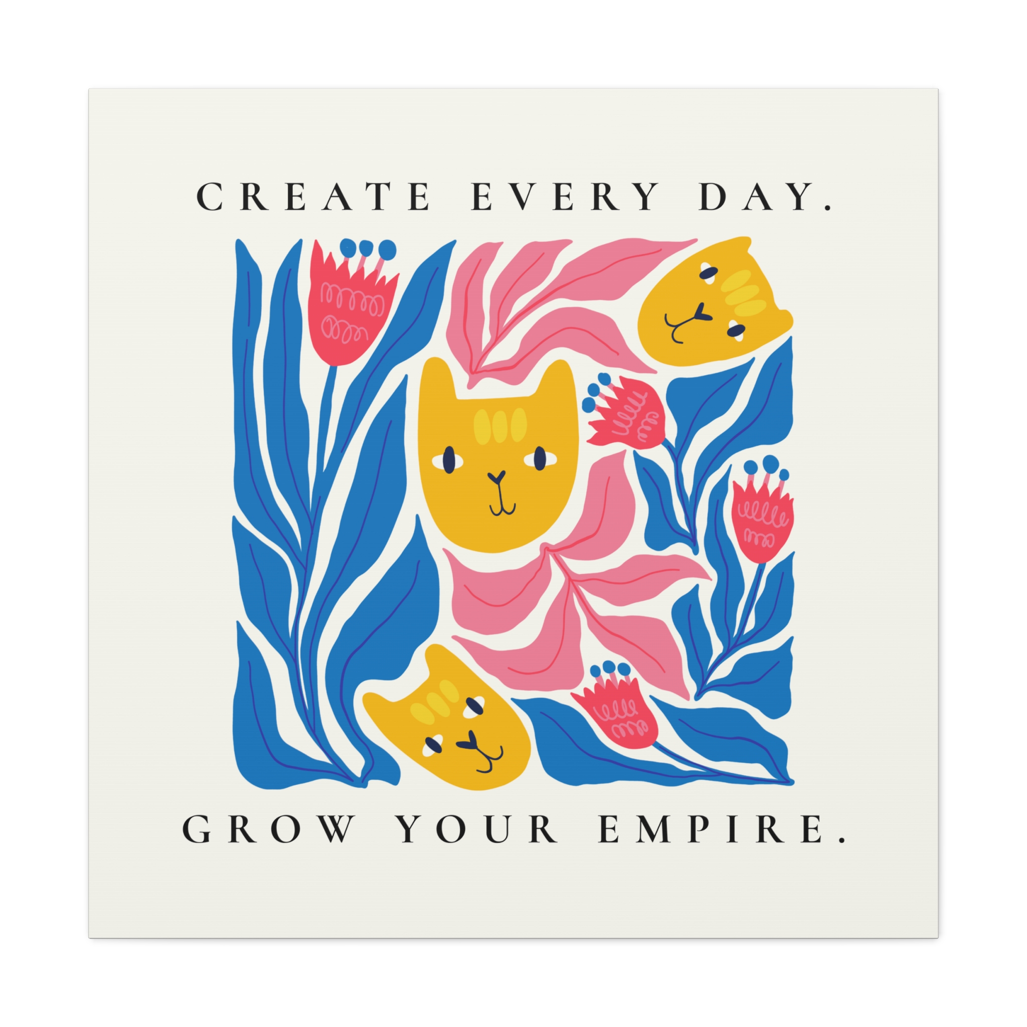 Create Every Day, Grow Your Empire